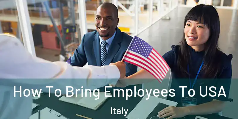  How To Bring Employees To USA Italy