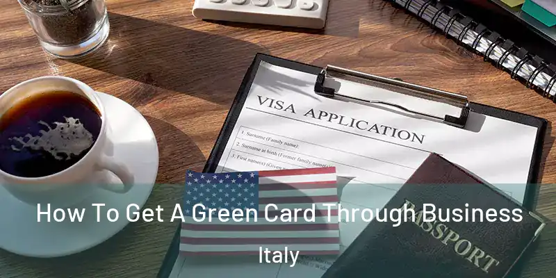  How To Get A Green Card Through Business Italy