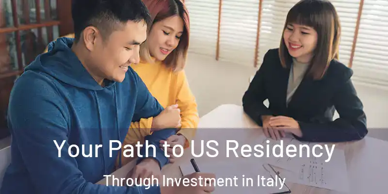  Your Path to US Residency Through Investment in Italy